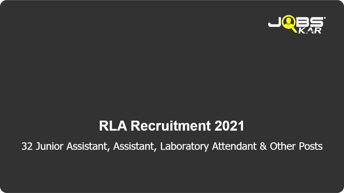 RLA Recruitment 2021: Apply Online for 32 Junior Assistant, Assistant, Laboratory Attendant, Laboratory Assistant, Senior Assistant, Administrative Officer, Library Attendant, Senior Technical Assistant Posts