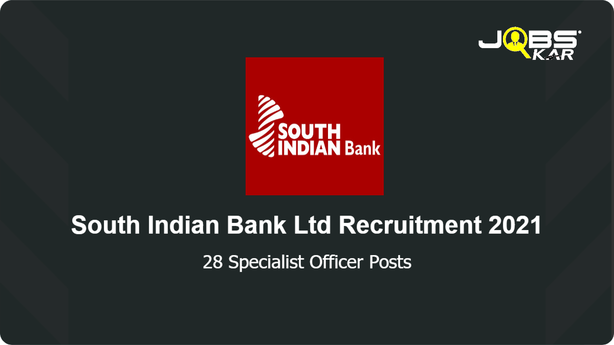 South Indian Bank Ltd Recruitment 2021: Apply Online for 28 Specialist Officer Posts