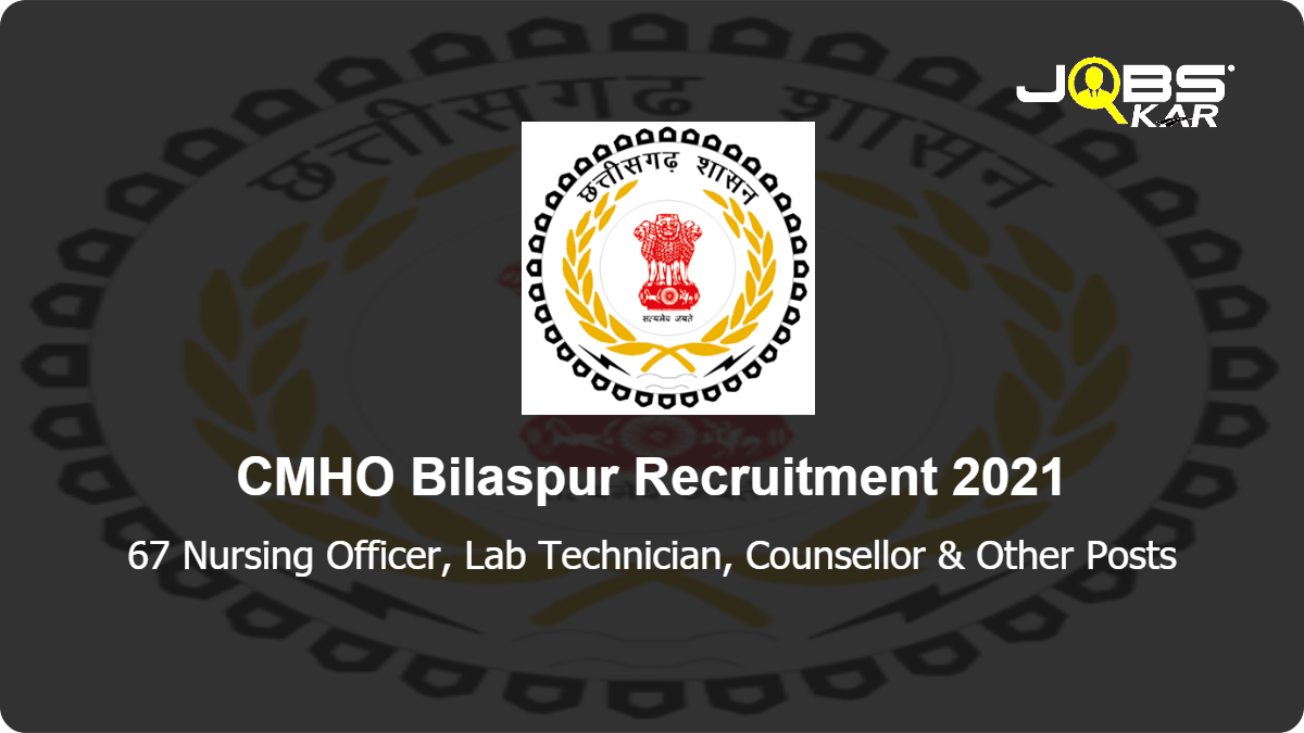 CMHO Bilaspur Recruitment 2021: Apply for 67 Nursing Officer, Lab Technician, Counsellor, Optometrist, Social Worker, Cleaner, Housekeeper, Security Professional, Senior Nursing Officer, Ward Assistant Posts