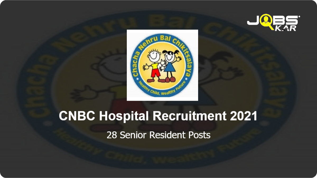 CNBC Hospital Recruitment 2021: Walk in for 28 Senior Resident Posts