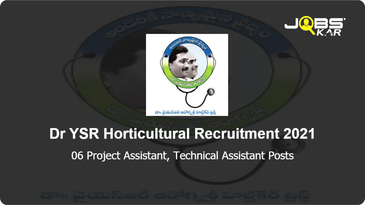  Dr YSR Horticultural Recruitment 2021: Walk in for 06 Project Assistant, Technical Assistant Posts