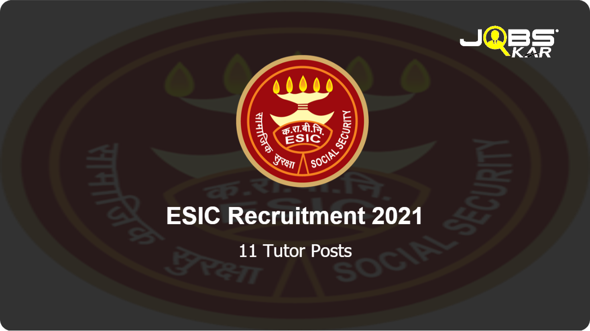 ESIC Recruitment 2021: Walk in for 11 Tutor Posts