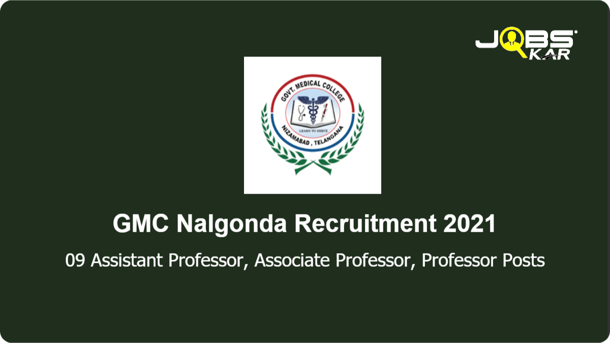 GMC Nalgonda Recruitment 2021: Walk in for 09 Assistant Professor, Associate Professor, Professor Posts