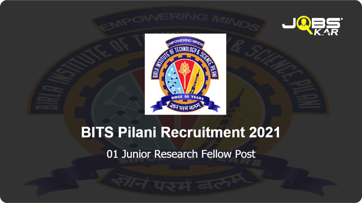 BITS Pilani Recruitment 2021: Apply for Junior Research Fellow Post