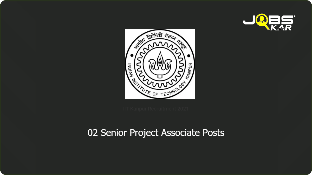 IIT Kanpur Recruitment 2021: Apply Online for Senior Project Associate Posts