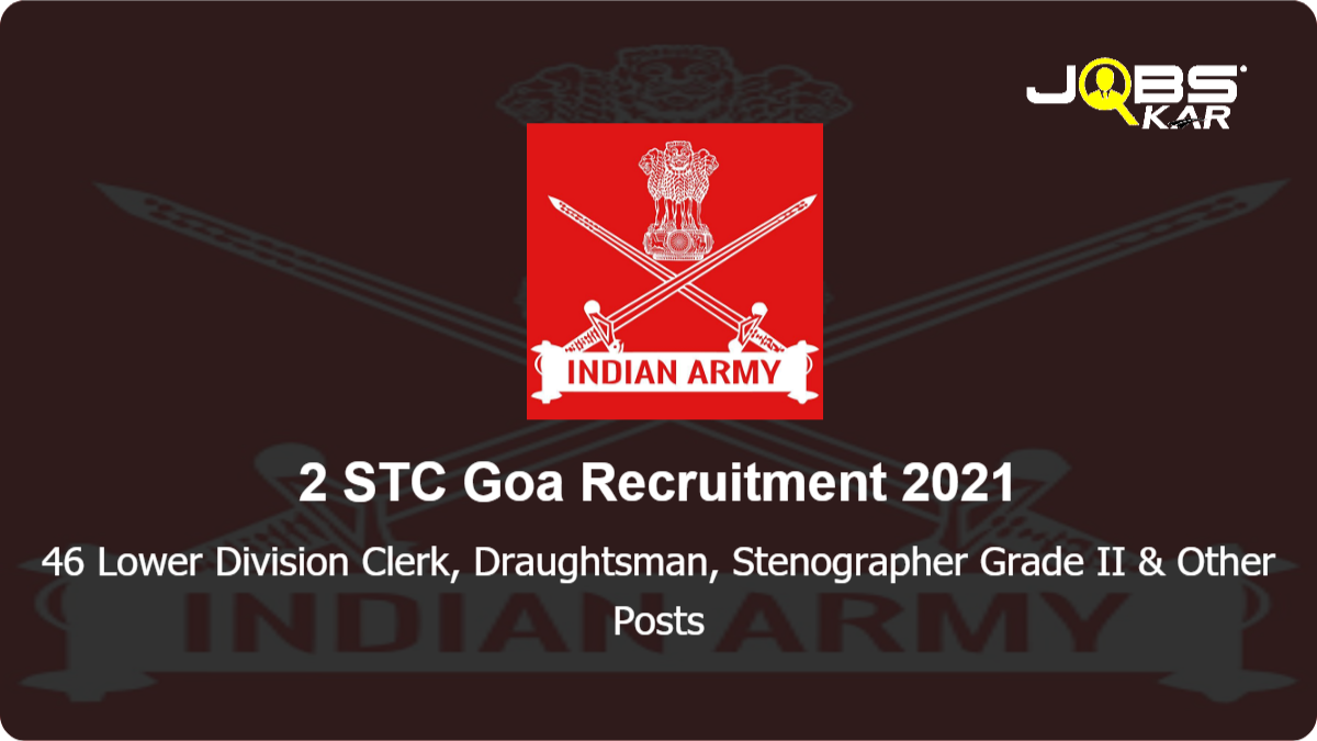 2 STC Goa Recruitment 2021: Apply for 46 Lower Division Clerk, Draughtsman, Stenographer Grade II, Civilian Motor Driver, Civilian Technical Instructor (CTI), MTS Posts