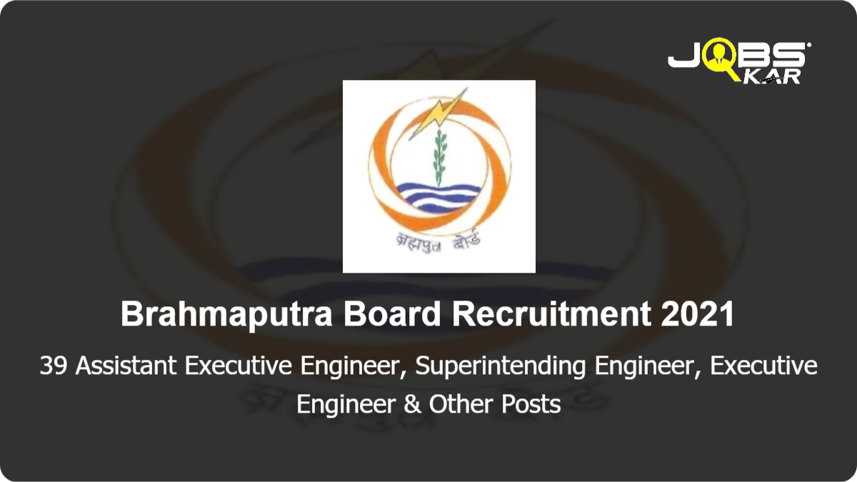 Brahmaputra Board Recruitment 2021: Apply for 39 Assistant Executive Engineer Civil, Non-Ministerial Cadre,  Superintending Engineer, Executive Engineer, Deputy Chief Engineer, Deputy Secretary Posts