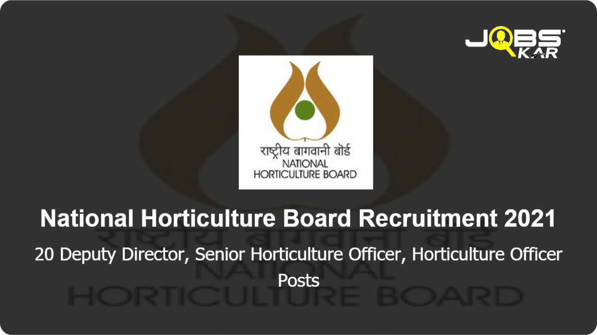National Horticulture Board Recruitment 2021: Apply for 20 Deputy Director, Senior Horticulture Officer, Horticulture Officer Posts