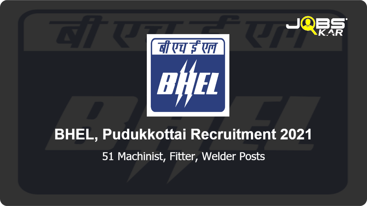 BHEL, Pudukkottai Recruitment 2021: Apply Online for 51 Machinist, Fitter, Welder Posts