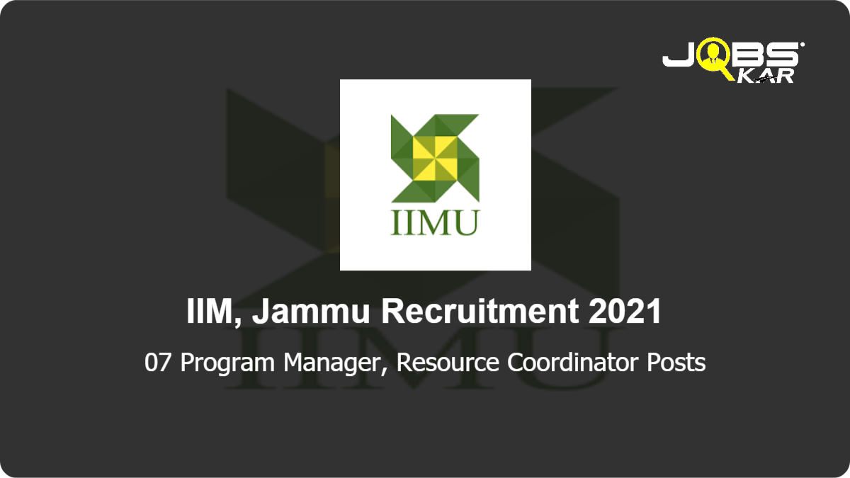 IIM, Jammu Recruitment 2021: Apply Online for 07 Program Manager, Resource Coordinator Posts