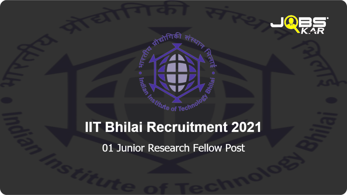 IIT Bhilai Recruitment 2021: Apply for Junior Research Fellow Post