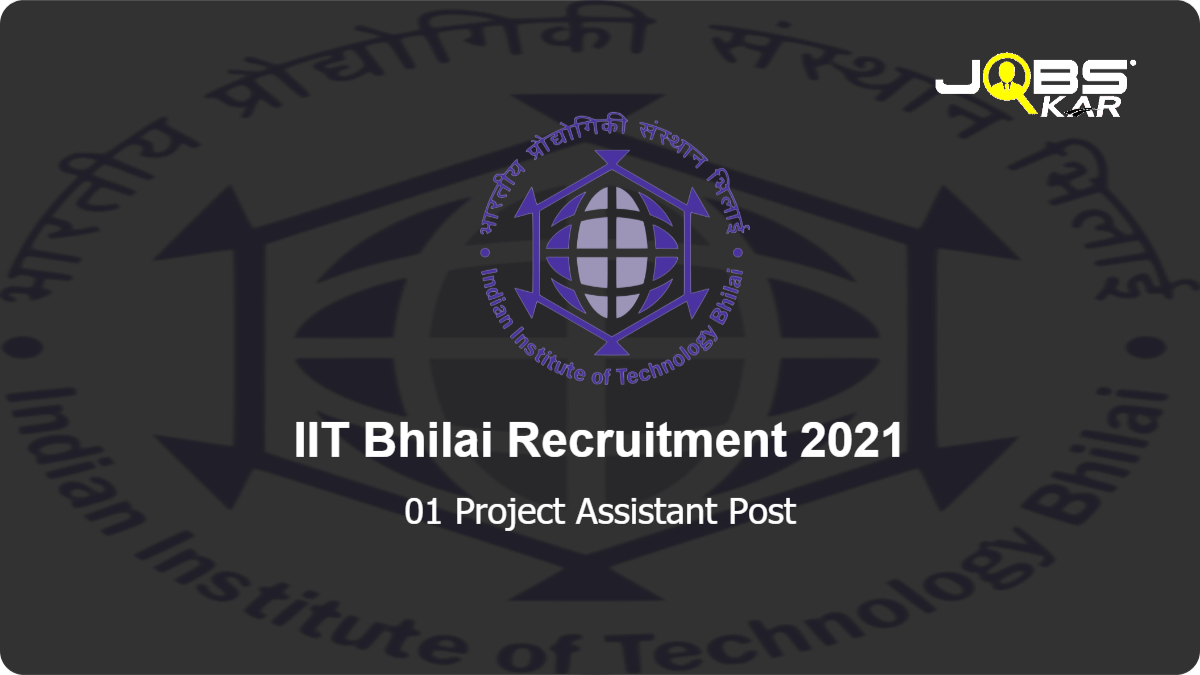IIT Bhilai Recruitment 2021: Apply Online for Project Assistant Post