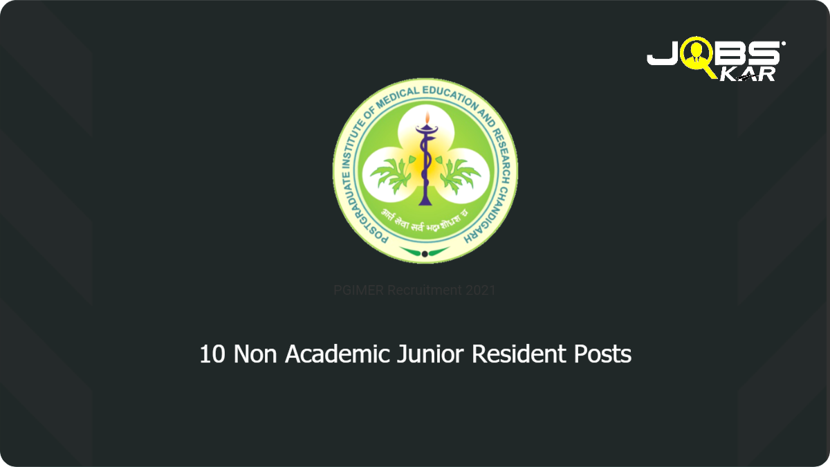 PGIMER Recruitment 2021: Walk in for 10 Non Academic Junior Resident Posts