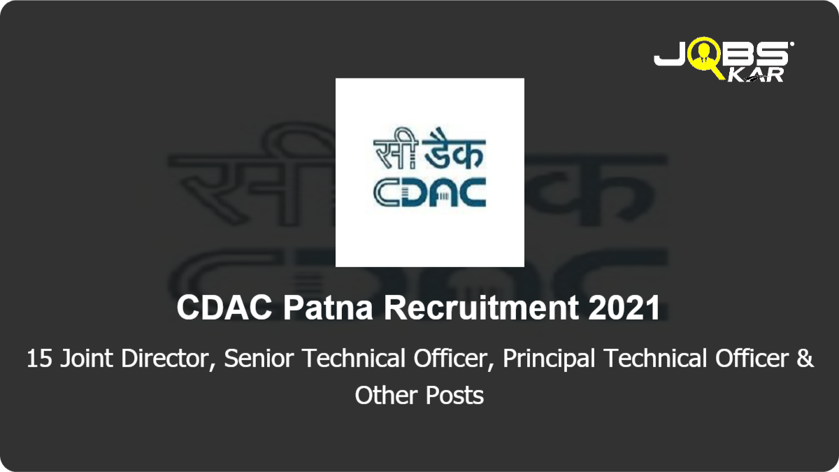 CDAC Patna Recruitment 2021: Apply Online for 15 Joint Director, Senior Technical Officer, Principal Technical Officer, Technical Officer Posts