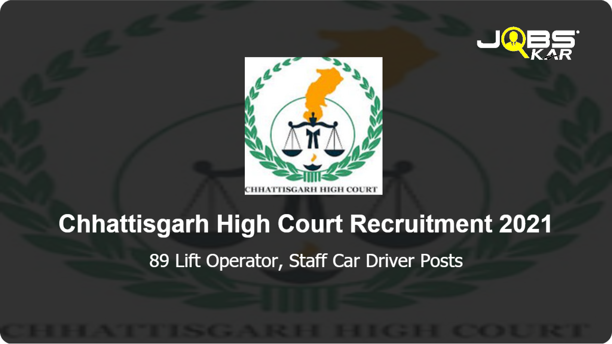 Chhattisgarh High Court Recruitment 2021: Apply for 89 Lift Operator, Staff Car Driver Posts
