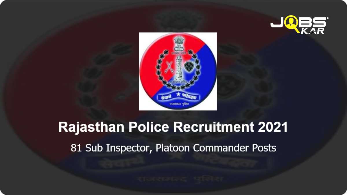 Rajasthan Police Recruitment 2021: Apply Online for 81 Sub Inspector,  Platoon Commander Posts
