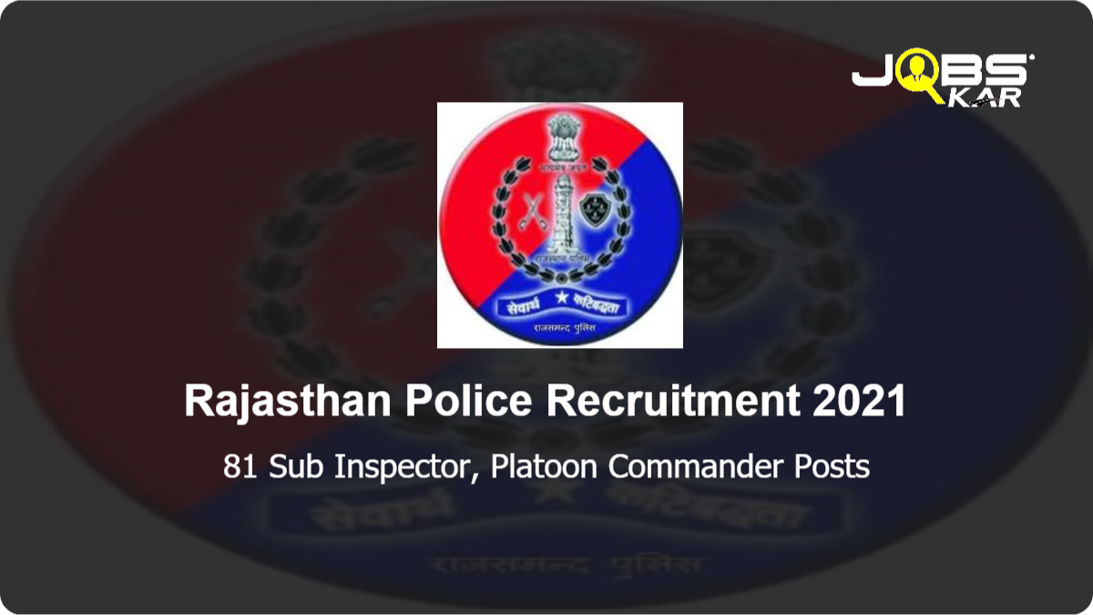 Rajasthan Police Recruitment 2021: Apply Online for 81 Sub Inspector, Platoon Commander Posts