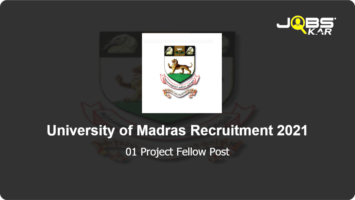 University of Madras Recruitment 2021: Apply for Project Fellow Post