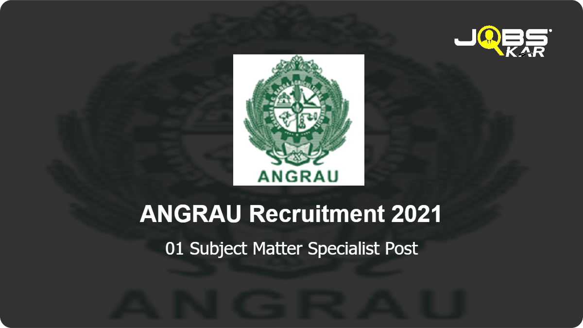 ANGRAU Recruitment 2021: Walk in for Subject Matter Specialist Post