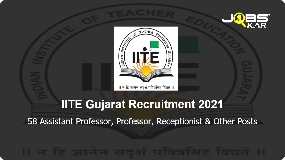 IITE Gujarat Recruitment 2021: Walk in for 58 Assistant Professor, Professor, Receptionist, Technical Assistant, Deputy Librarian, Civil Engineer, Account Supervisor, Security Officer & other Posts