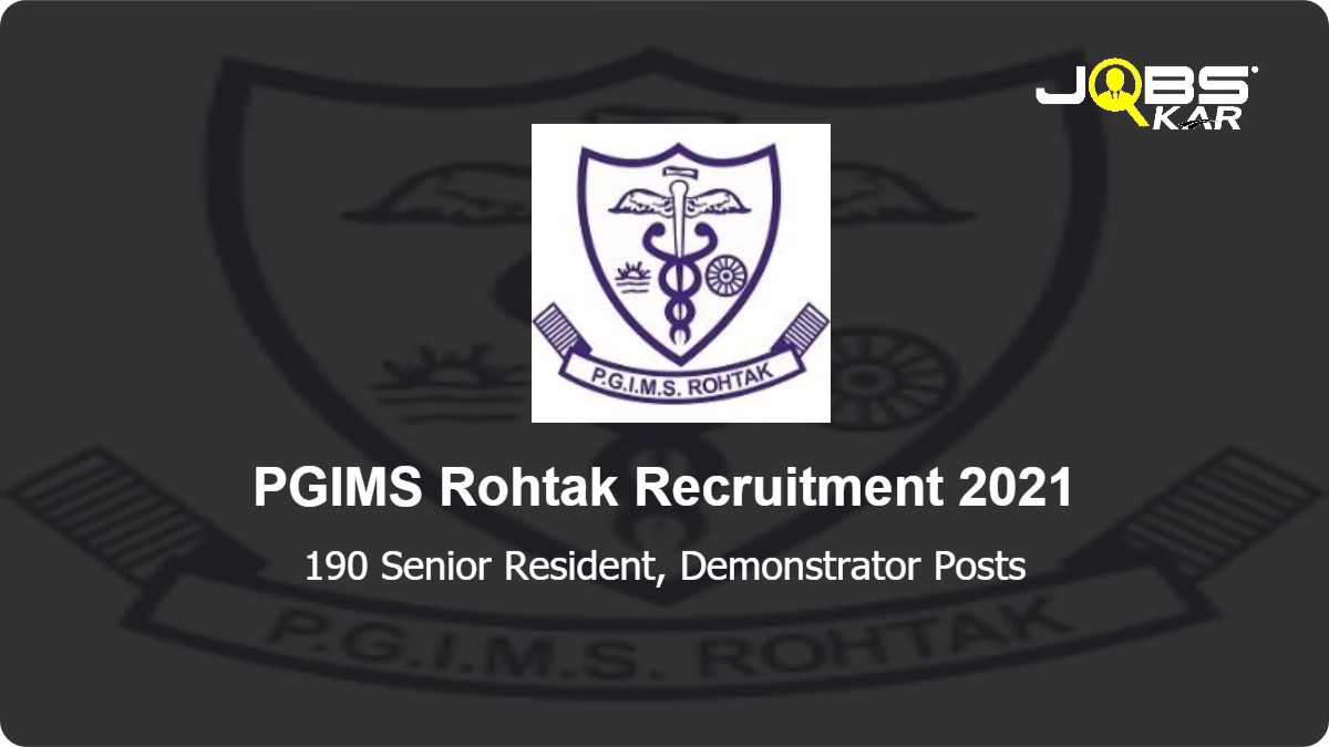 PGIMS Rohtak Recruitment 2021: Apply for 190 Senior Resident, Demonstrator Posts
