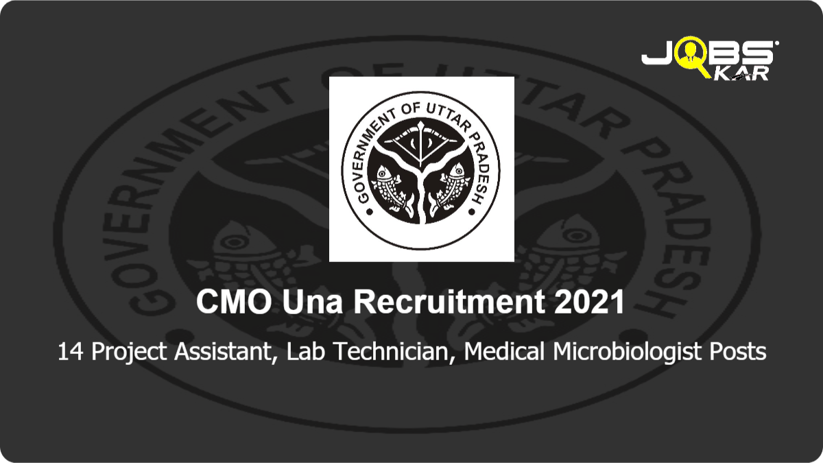 CMO Una Recruitment 2021: Apply Online for 14 Project Assistant, Lab Technician, Medical Microbiologist Posts