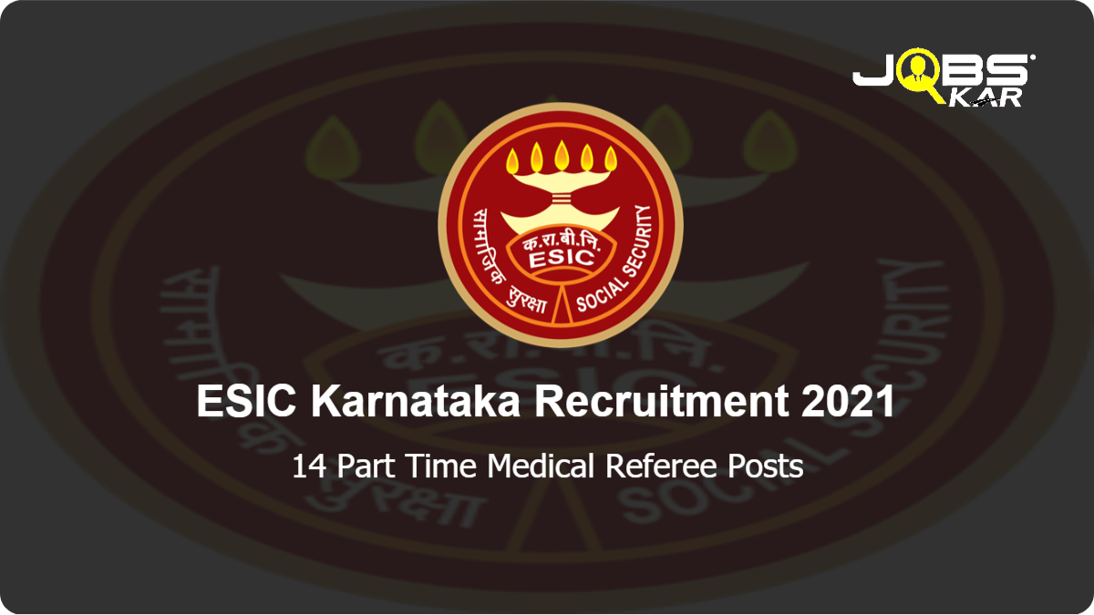 ESIC Karnataka Recruitment 2021: Walk in for 14 Part Time Medical Referee Posts
