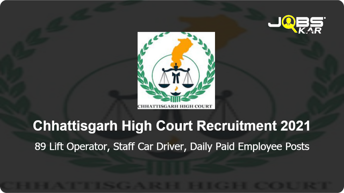 Chhattisgarh High Court Recruitment 2021: Apply for 89 Lift Operator, Staff Car Driver, Daily Paid Employee Posts