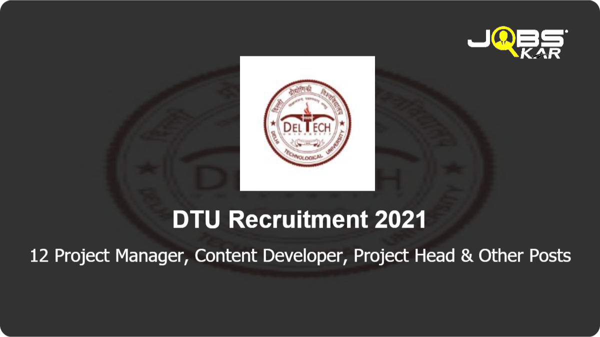 DTU Recruitment 2021: Apply Online for 12 Project Manager, Content Developer, Project Head, Video Producer, Social Media Associate, Multimedia Designer Posts