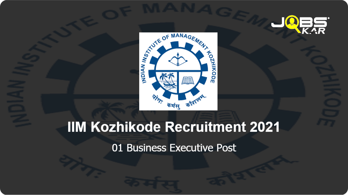 IIM Kozhikode Recruitment 2021: Apply Online for Business Executive Post