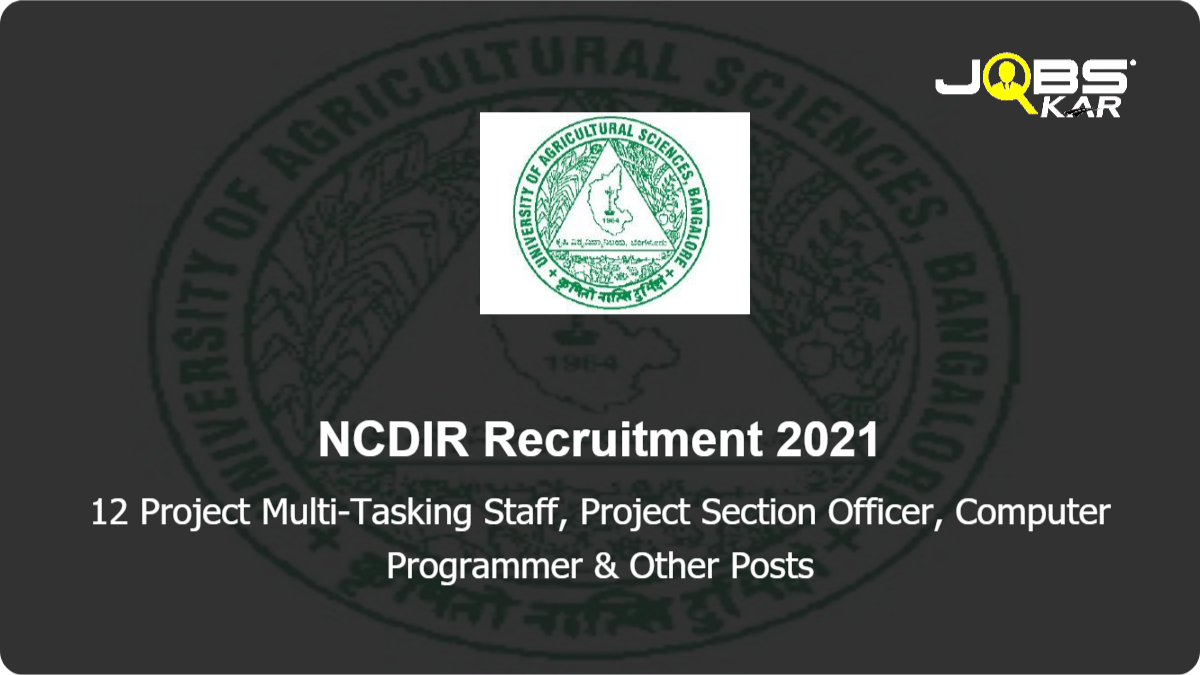 NCDIR Recruitment 2021: Apply Online for 12 Project Multi-Tasking Staff, Project Section Officer, Computer Programmer, Project Admin Assistant, Senior Project Assistant, Project Scientist Posts