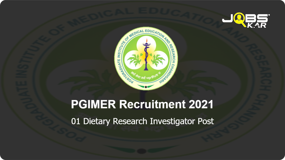 PGIMER Recruitment 2021: Apply Online for Dietary Research Investigator Post