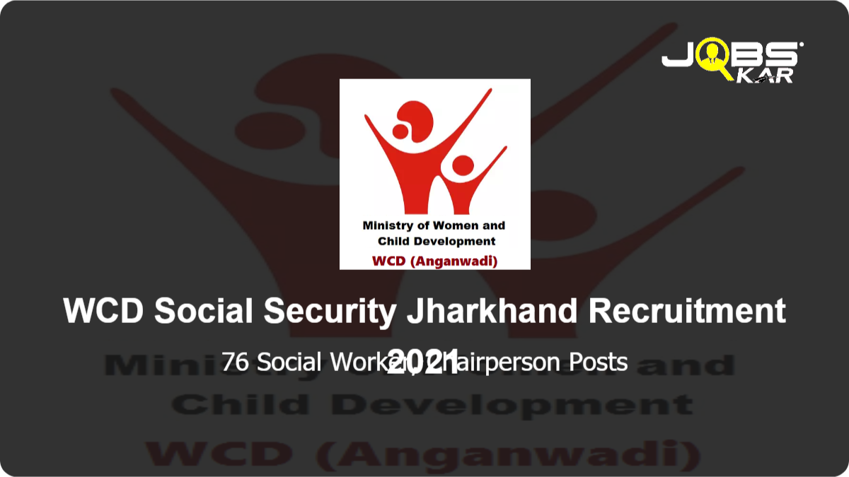 WCD Social Security Jharkhand Recruitment 2021: Apply Online for 76 Social Worker Members in Juvenile Justice Boards and Chairpersons/ Members in Child Welfare Committees Posts