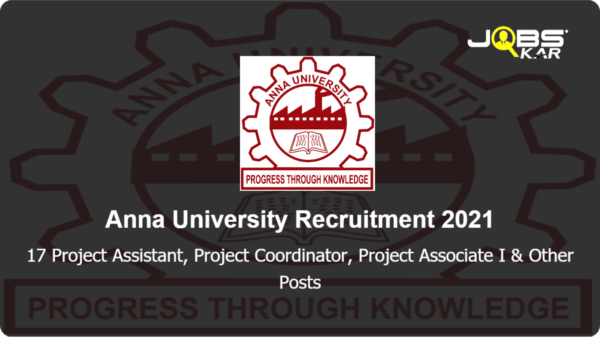 Anna University Recruitment 2021: Apply for 17 Project Assistant, Project Coordinator, Project Associate I, Project Associate II Posts