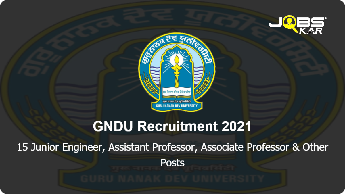 GNDU Recruitment 2021: Apply Online for 15 Junior Engineer, Assistant Professor, Associate Professor, Professor, Officer on Special Duty Posts