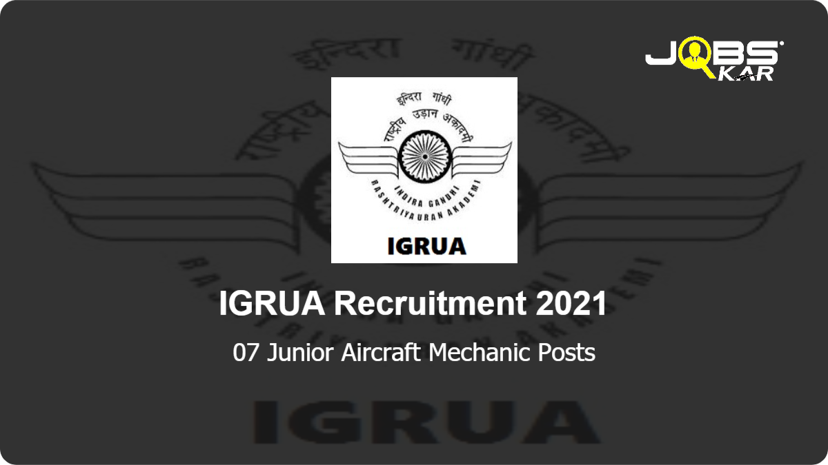 IGRUA Recruitment 2021: Apply Online for 07 Junior Aircraft Mechanic Posts
