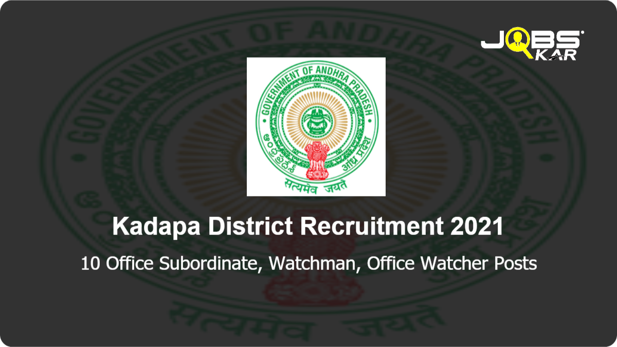 Kadapa District Recruitment 2021: Apply for 10 Office Subordinate, Watchman, Office Watcher Posts