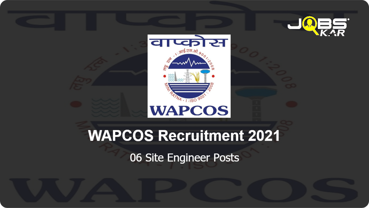 WAPCOS Recruitment 2021: Apply Online for 06 Site Engineer Posts