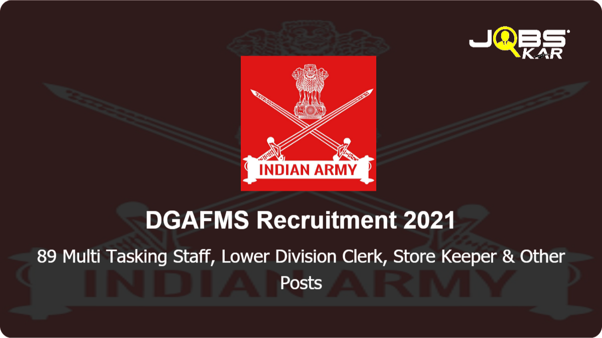 DGAFMS Recruitment 2021: Apply for 89 Multi Tasking Staff, Lower Division Clerk, Store Keeper,  Fireman, Cook, Washerman, Barber, Stenographer Grade II, Cinema Projectionist Grade-II Posts