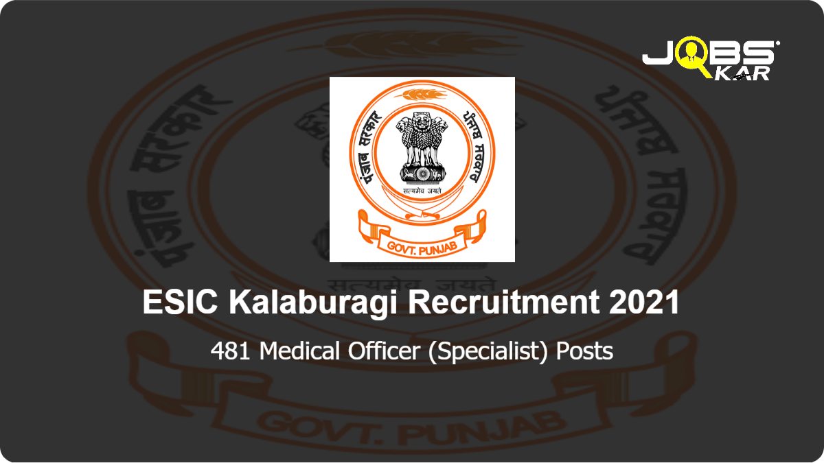 ESIC Kalaburagi Recruitment 2021: Walk in for 481 Medical Officer (Specialist) Posts