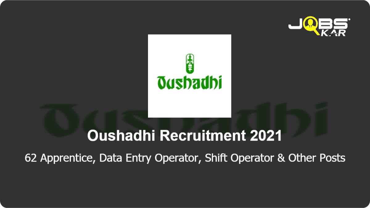 Oushadhi Recruitment 2021: Apply for 62 Apprentice, Data Entry Operator, Shift Operator, Trainee worker Posts