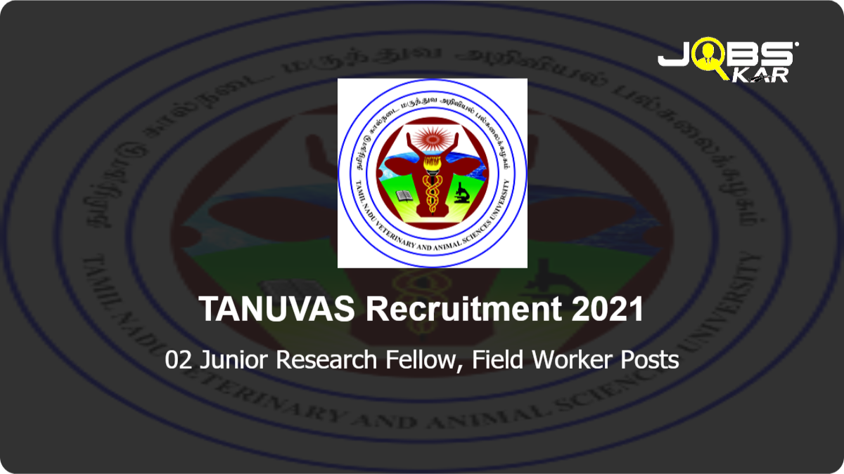 TANUVAS Recruitment 2021: Walk in for Junior Research Fellow, Field Worker Posts