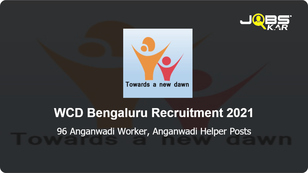 WCD Bengaluru Recruitment 2021: Apply Online for 96 Anganwadi Worker, Anganwadi Helper Posts