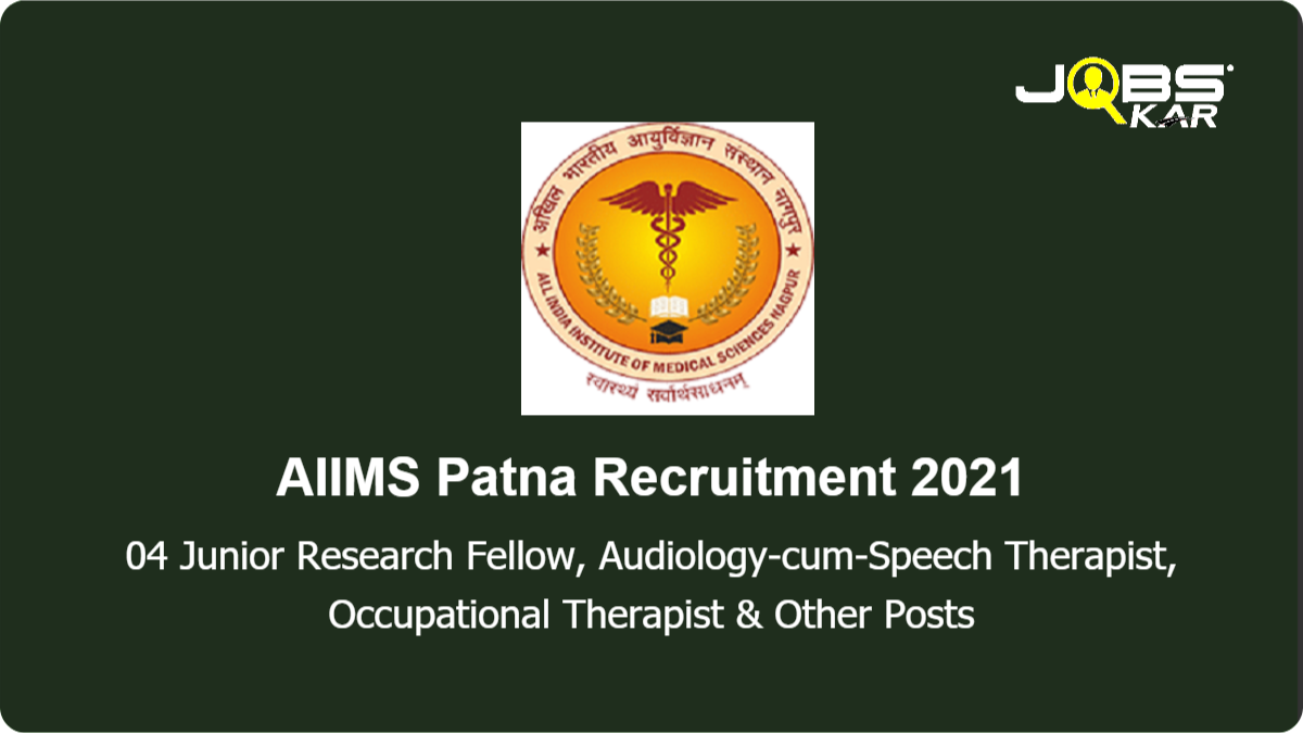 AIIMS Patna Recruitment 2021: Apply Online for 04 Junior Research Fellow, Audiology-cum-Speech Therapist, Occupational Therapist, Special Educator Posts