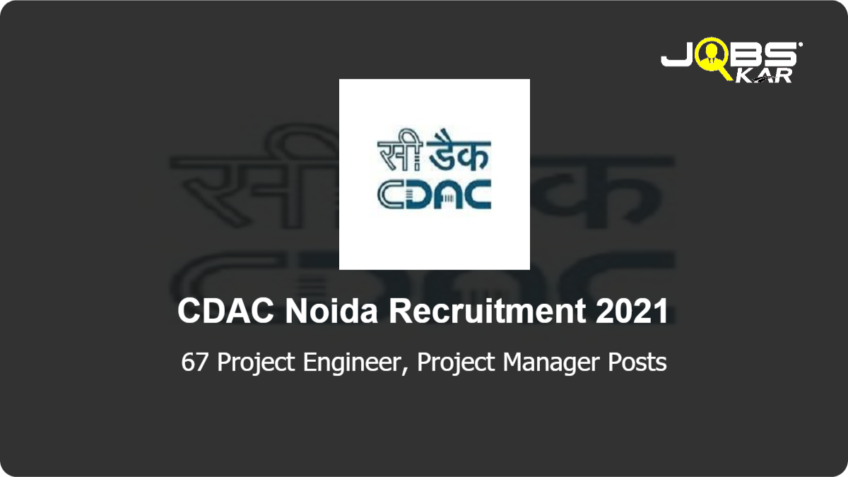 CDAC Noida Recruitment 2021: Apply Online for 67 Project Engineer, Project Manager Posts