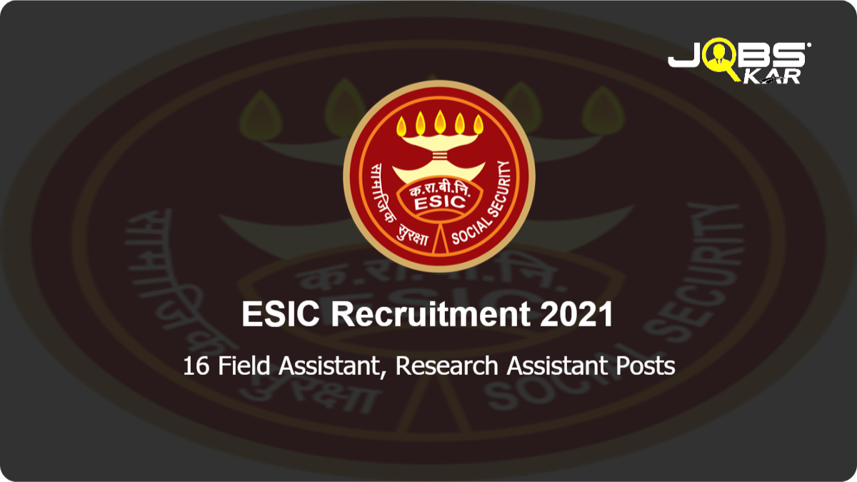 ESIC Recruitment 2021: Apply Online for 16 Field Assistant, Research Assistant Posts