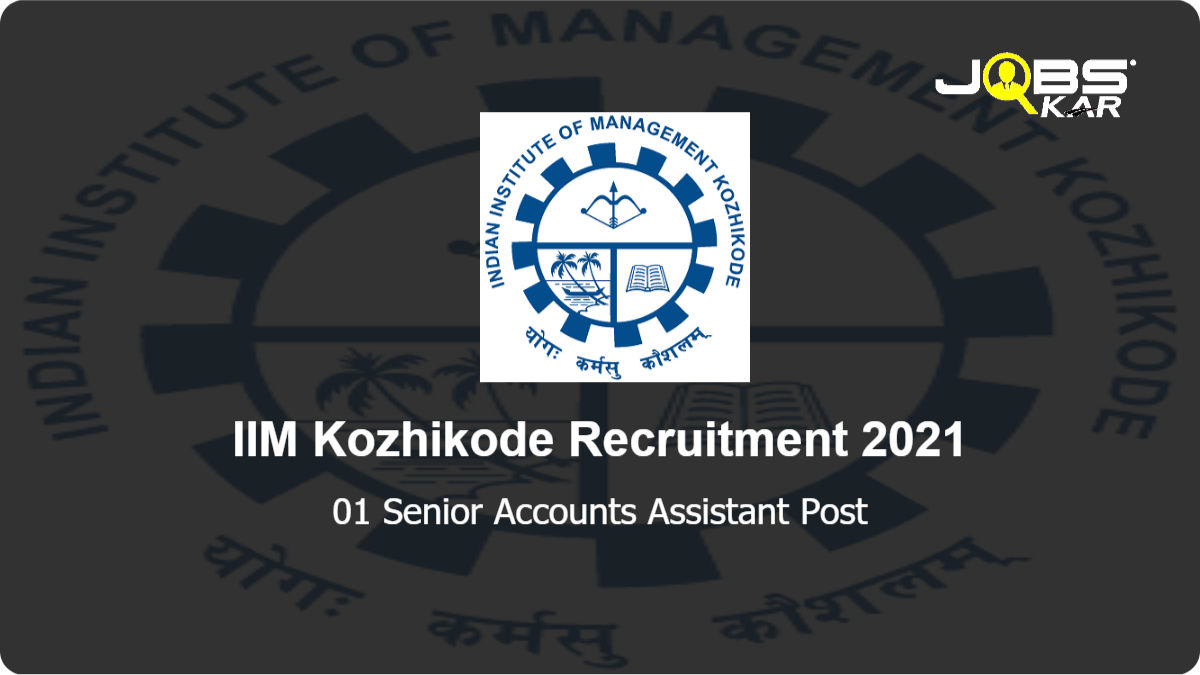 IIM Kozhikode Recruitment 2021: Apply Online for Senior Accounts Assistant Post