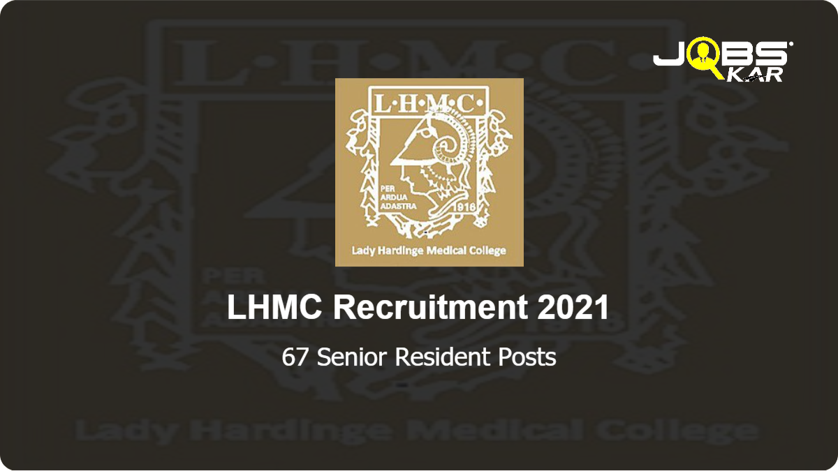 LHMC Recruitment 2021: Apply for 67 Senior Resident -134 Group C Posts