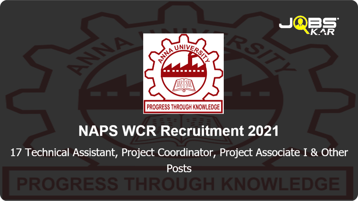 NAPS WCR Recruitment 2021: Apply Online for 17 Technical Assistant, Project Coordinator, Project Associate I, Project Associate II Posts