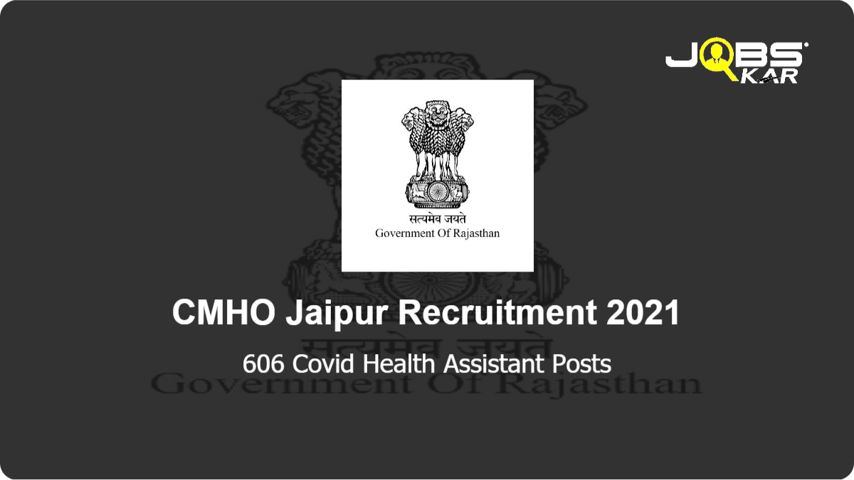 CMHO Jaipur Recruitment 2021: Apply Online for 606 Covid Health Assistant Posts